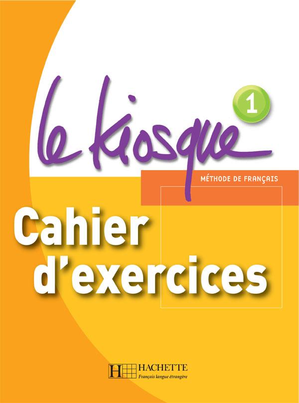 Робочий зошит Le Kiosque : Niveau 1 Cahier d'exercices Робочий зошит Le Kiosque : Niveau 1 Cahier d'exercices